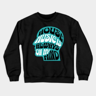 HOUSE MUSIC  - Is Always On My Mind (teal) Crewneck Sweatshirt